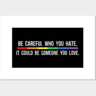 Be Careful Who You Hate It Could Be Someone You Love Posters and Art